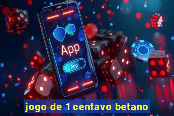 jogo de 1 centavo betano